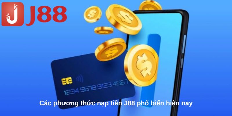 Các phương thức nạp tiền j88 phổ biến hiện nay