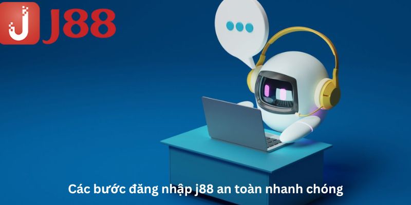 Các bước đăng nhập j88 an toàn nhanh chóng