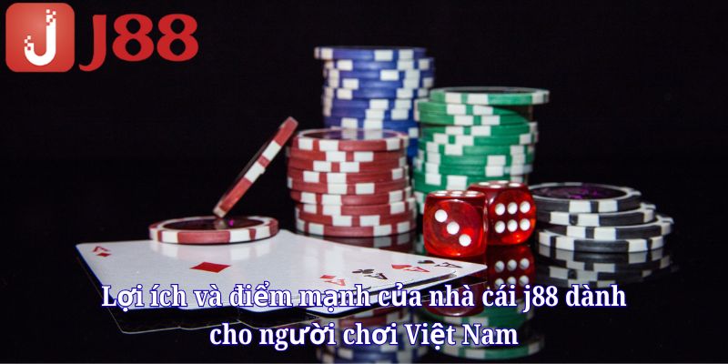 Lợi ích và điểm mạnh của nhà cái j88 dành cho người chơi Việt Nam