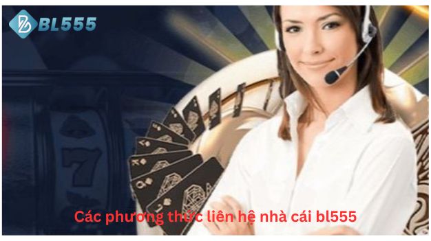 Các phương thức liên hệ nhà cái bl555