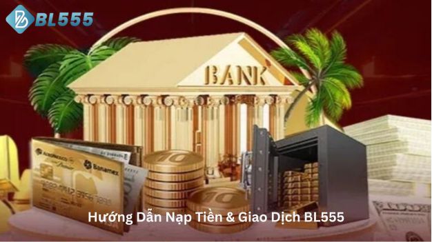 Hướng dẫn nạp tiền và giao dịch BL555