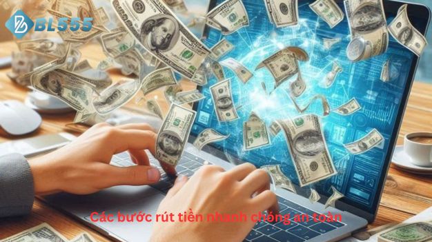 Các bước rút tiền BL555 nhanh chóng an toàn