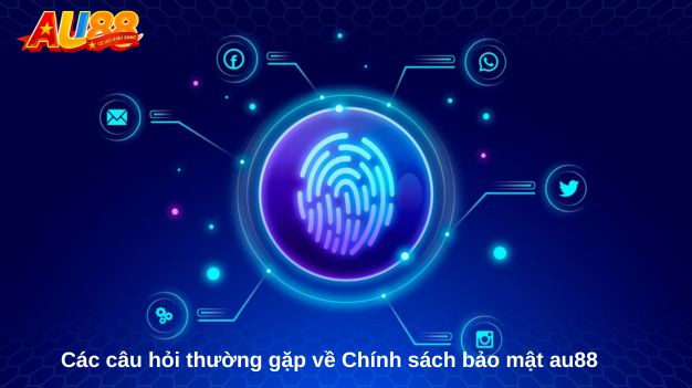 Các câu hỏi thường gặp về Chính sách bảo mật au88