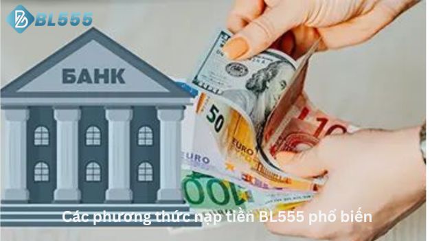 Các phương thức nạp tiền BL555 phổ biến