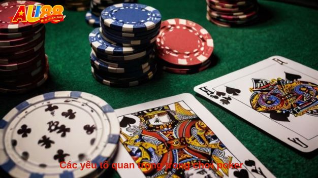 Các yếu tố quan trọng trong chơi poker