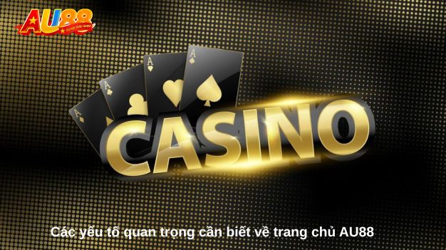 Các yếu tố quan trọng cần biết về trang chủ AU88