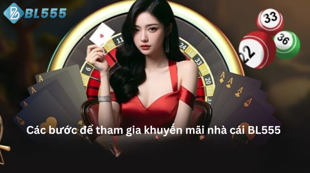 Các bước để tham gia khuyến mãi nhà cái BL555